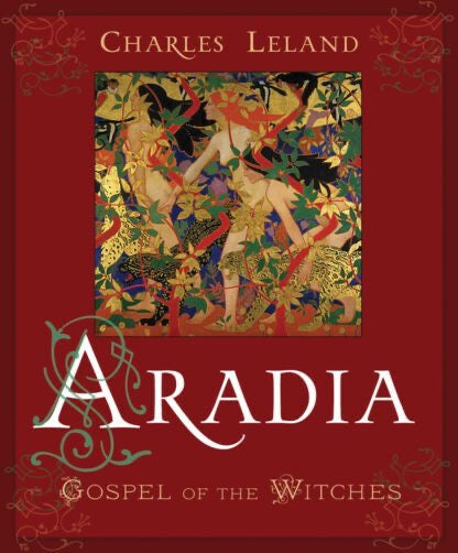 Book cover for 'Aradia: Gospel of the Witches' by Charles Leland, featuring a deep red background with ornate gold and teal decorative flourishes, a central colorful illustration, and large white title text.