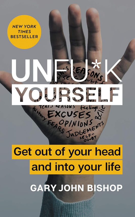 Unfu*k Yourself: Get Out of Your Head and into Your Life (Unfu*k Yourself series)