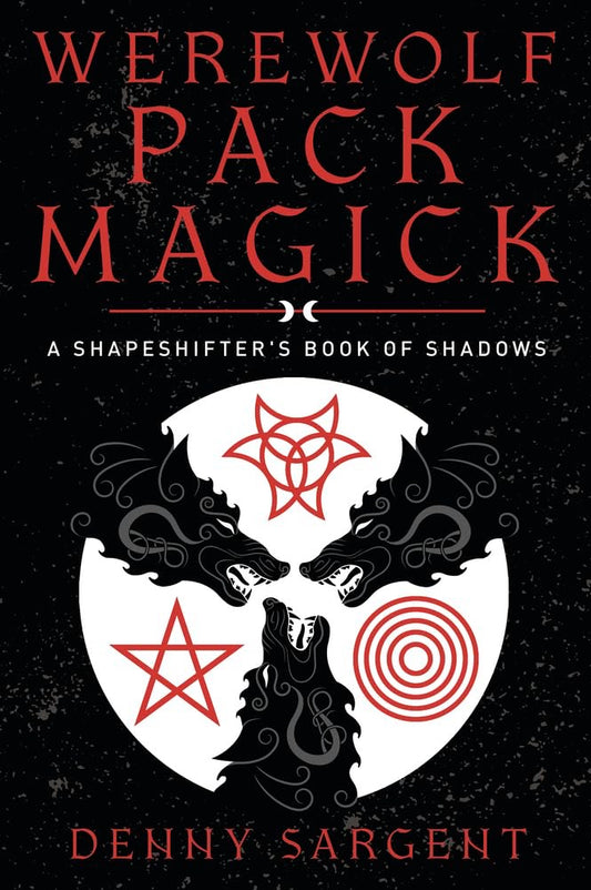 Werewolf Pack Magick: A Shapeshifter's Book of Shadows