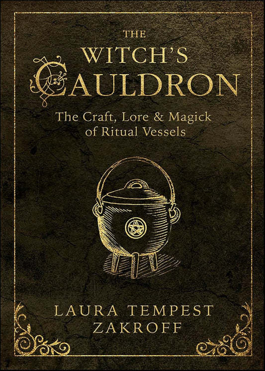 Witch's Cauldron: The Craft, Lore & Magick of Ritual Vessels