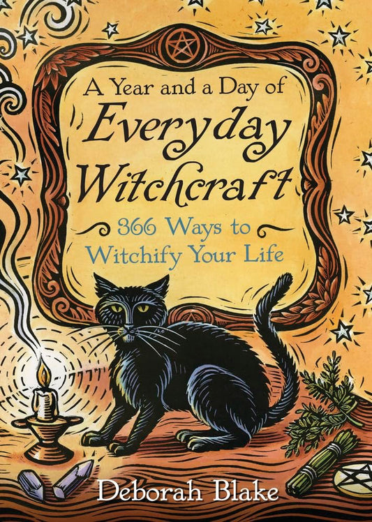 A Year and a Day of Everyday Witchcraft: 366 Ways to Witchify Your Life (Everyday Witchcraft, 5)