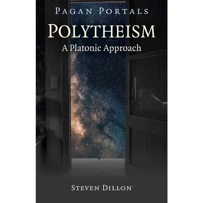 Book cover of 'Pagan Portals: Polytheism - A Platonic Approach' by Steven Dillon with a door opening to a starry night sky.