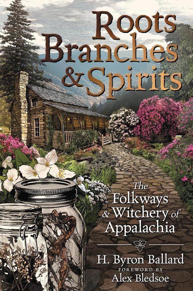 Roots Branches & Spirts: Folkways & Witchery of Appalachia