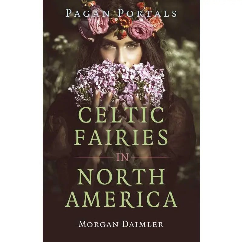 Book cover of 'Celtic Fairies in North America' by Morgan Daimler with a woman holding flowers.