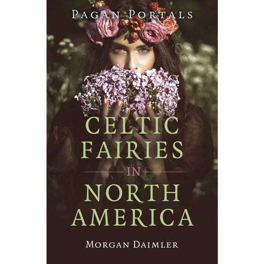 Book cover of 'Celtic Fairies in North America' by Morgan Daimler with a woman holding flowers.