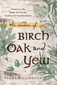 Wisdom of Birch Oak & Yew