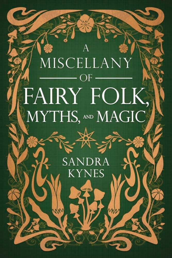 Book cover for 'A Miscellany of Fairy Folk, Myths, and Magic' by Sandra Kynes, featuring a dark green background with ornate gold botanical illustrations and white text.