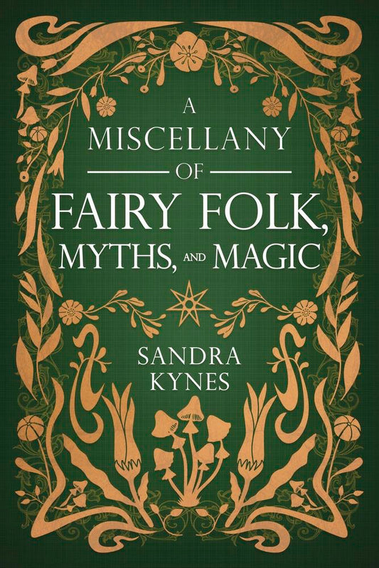 Book cover for 'A Miscellany of Fairy Folk, Myths, and Magic' by Sandra Kynes, featuring a dark green background with ornate gold botanical illustrations and white text.