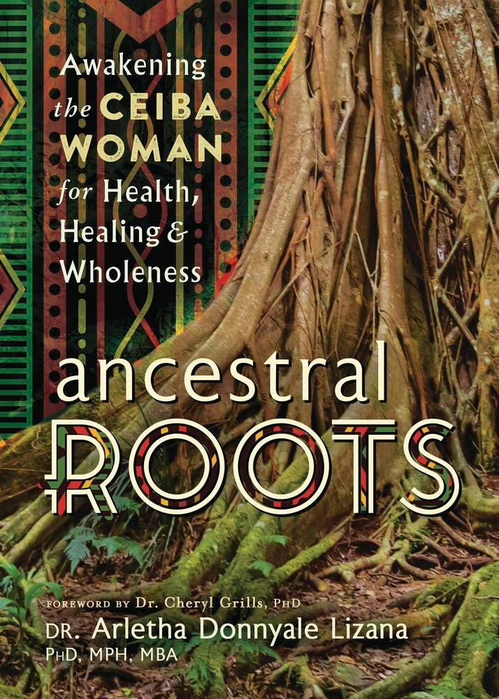 Book cover of 'Ancestral Roots: Awakening the Ceiba Woman for Health, Healing & Wholeness' with tree roots and colorful design.
