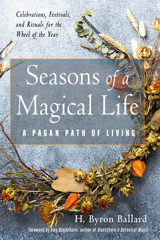 Seasons of a Magical Life: A Pagan Path of Living