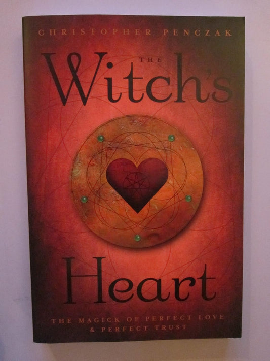 The Witch's Heart: The Magick of Perfect Love & Perfect Trust