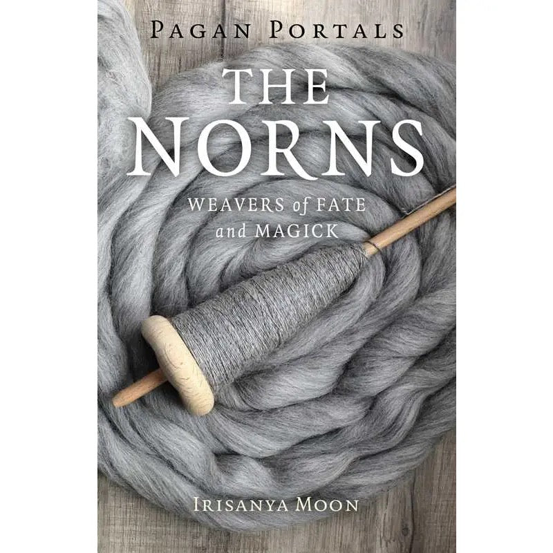 Book cover of 'The Norns: Weavers of Fate and Magick' by Irisanya Moon with gray yarn and a wooden spindle.
