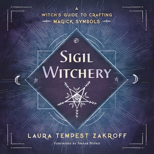 Sigil Witchery: A Witch's Guide to Crafting Magick Symbols (Sigil Witchery, 1)