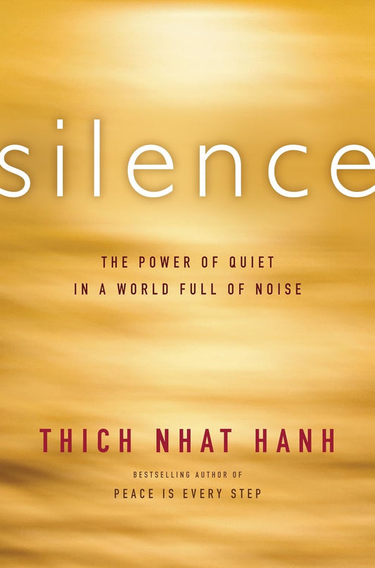 Silence: A Guide to Harnessing Your Most Powerful Inner Resource Through Mindfulness Techniques, Zen Philosophy, and the Art of Embracing Quiet