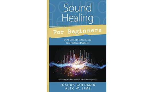 Sound Healing for Beginners: Using Vibration to Harmonize your Health and Wellness (Llewellyn's For Beginners, 44)