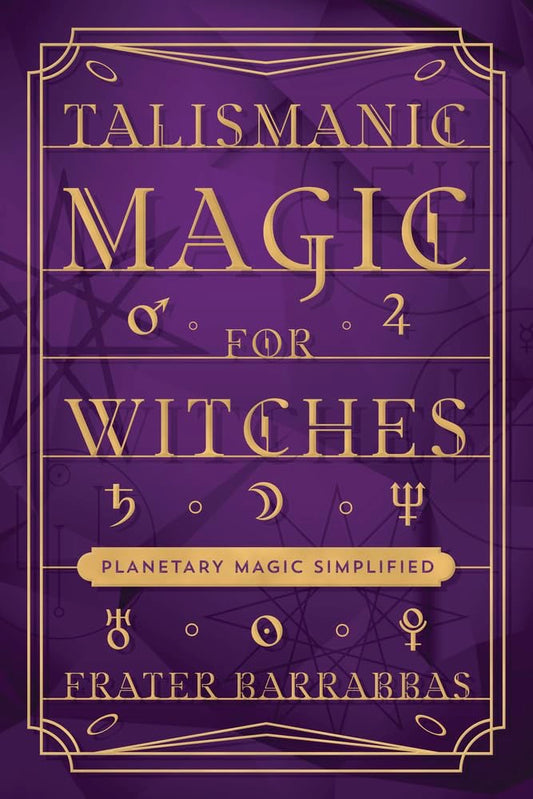 Talismanic Magic for Witches: Planetary Magic Simplified