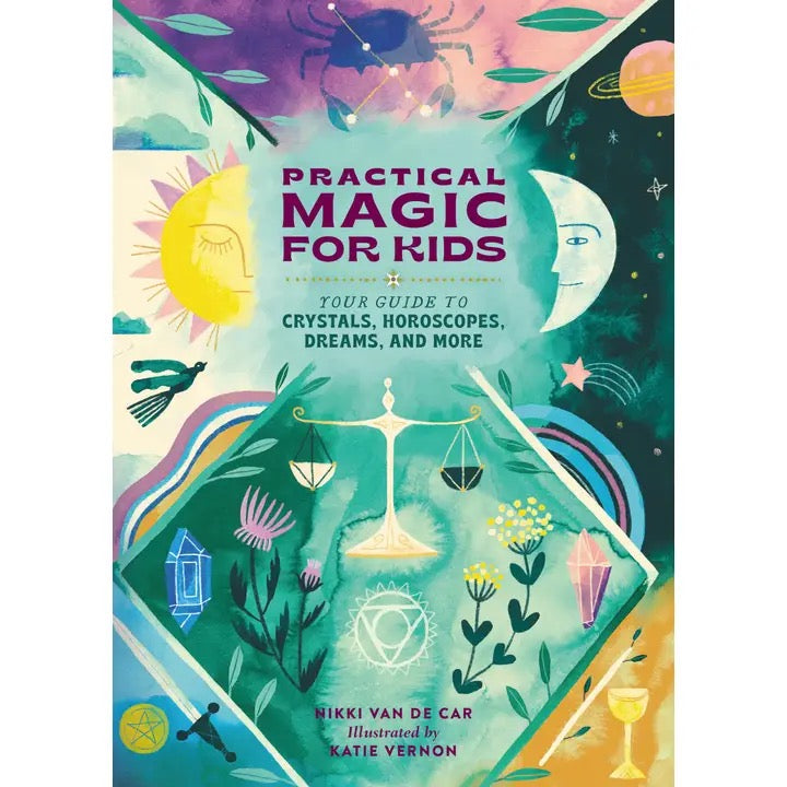 Illustrated book cover for 'Practical Magic for Kids' by Rikki Van de Car and Katie Vernon, featuring a colorful watercolor-style design with celestial, botanical, and mystical motifs including a scale of justice, crystals, a moon face, and a chalice.