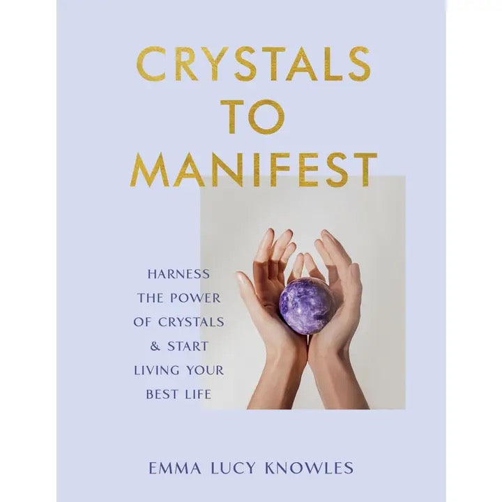 Book cover of 'Crystals to Manifest' by Emma Lucy Knowles with hands holding a purple crystal.