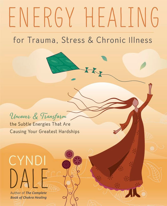 Energy Healing for Trauma, Stress & Chronic Illness: Uncover & Transform the Subtle Energies That Are Causing Your Greatest Hardships
